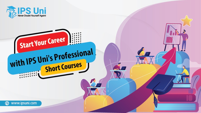 Start Your Career with IPS Uni’s Professional Short Courses
